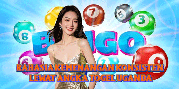 Rahasia Kemenangan Konsisten Lewat Angka Togel Uganda
