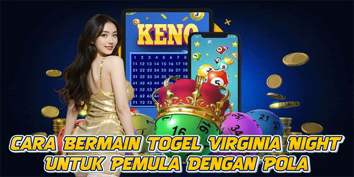 Cara Bermain Togel Virginia Night Untuk Pemula Dengan Pola